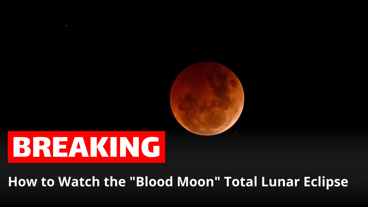 How to Watch the "Blood Moon" Total Lunar Eclipse