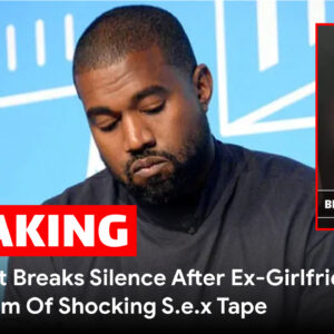 Kanye West Breaks Silence After Ex-Girlfriend Accuses Him Of Shocking Sex Tape