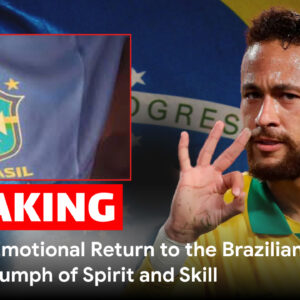 Neymar’s Emotional Return to the Brazilian National Team